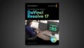 Blackmagic Design’s Fairlight Audio Guide to DaVinci Resolve 17 Now Available