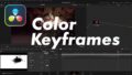 Keyframing Your Color Grades in DaVinci Resolve