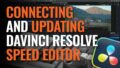 Connecting and Updating DaVinci Resolve Speed Editor