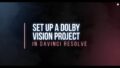 Setting up a Dolby Vision Project in DaVinci Resolve