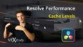 Improving Resolve’s Performance: Cache Levels