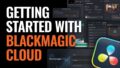 Getting Started with Blackmagic Cloud