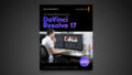 Blackmagic Design’s Visual Effects Guide to DaVinci Resolve 17 Now Available